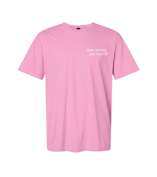 Pink T-Shirt- Mary, lend me your heart