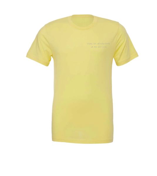 Yellow T-shirt- Mary, let all who look at me see you